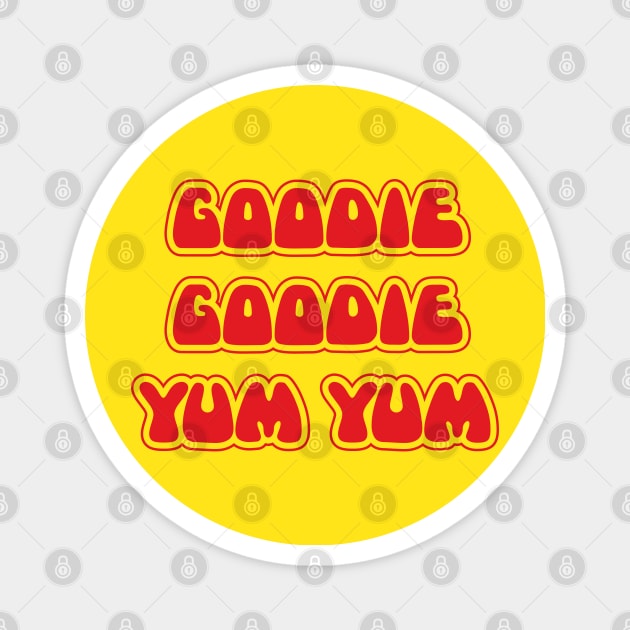 Goodie goodie yum yum Magnet by monkeysoup